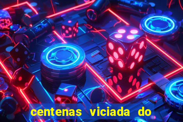 centenas viciada do jogo de bicho 2016